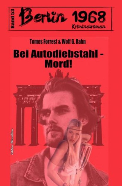 Bei Autodiebstahl - Mord! Berlin 1968 Kriminalroman Band 53