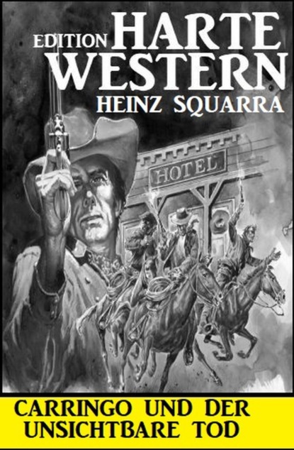 Carringo und der unsichtbare Tod: Harte Western Edition
