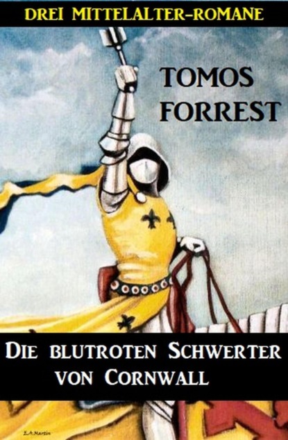 Die blutroten Schwerter von Cornwall: Drei Mittelalter-Romane