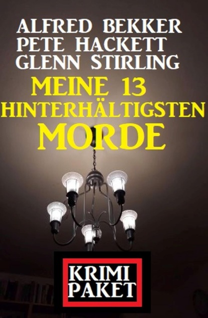 Meine 13 hinterhältigsten Morde: Krimi Paket