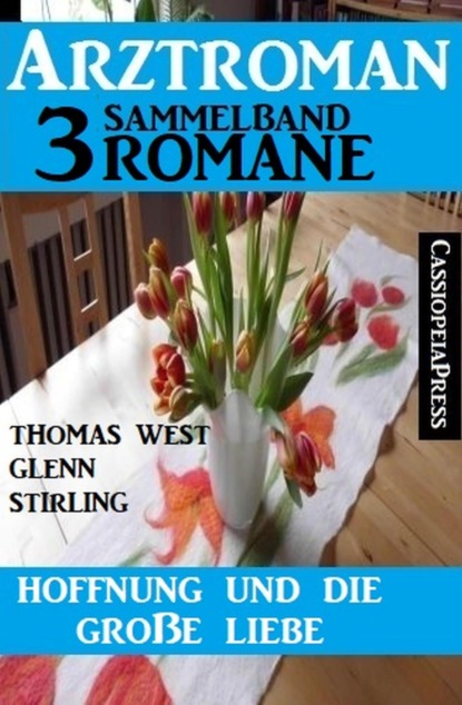 Hoffnung und die große Liebe: Arztroman Sammelband 3 Romane
