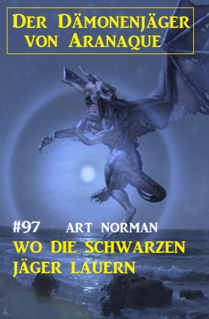 Wo die schwarzen Jäger lauern: Der Dämonenjäger von Aranaque 97
