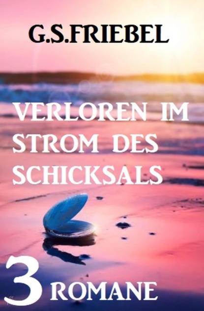 Verloren im Strom des Schicksals: 3 Romane
