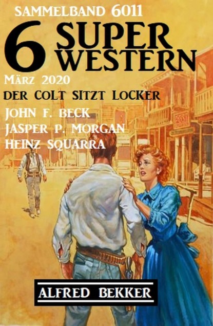 6 Super Western Sammelband 6011 Der Colt sitzt locker - März 2020