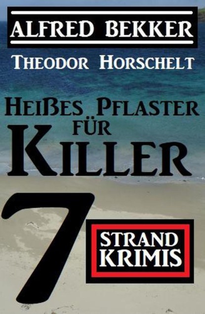 Heißes Pflaster für Killer: 7 Strand Krimis