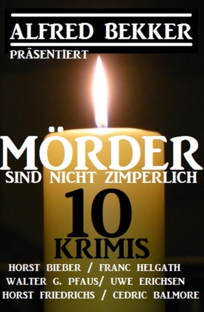 Mörder sind nicht zimperlich: 10 Krimis