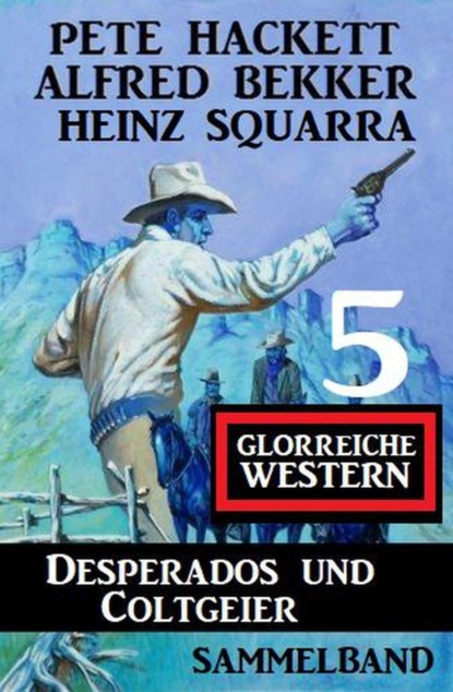 Desperados und Coltgeier - 5 glorreiche Western