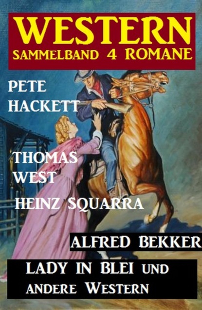 Western Sammelband 4 Romane: Lady in Blei und andere Western