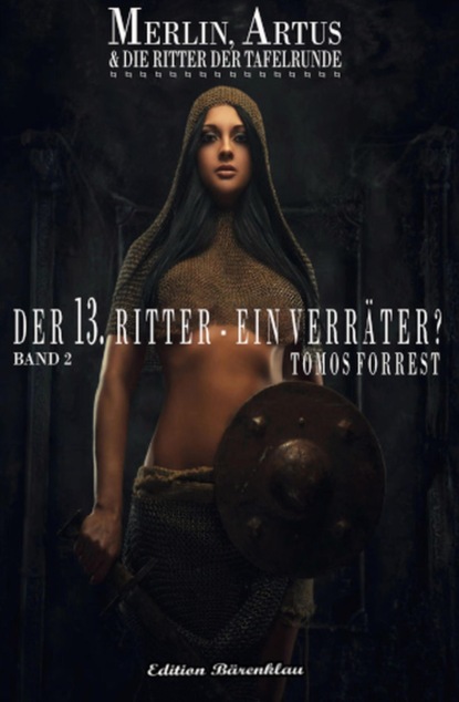 Merlin, Artus und die Ritter der Tafelrunde Band 2 Der Dreizehnte Ritter - ein Verräter?
