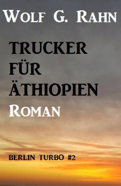 Trucker für Äthiopien: Berlin Turbo #2