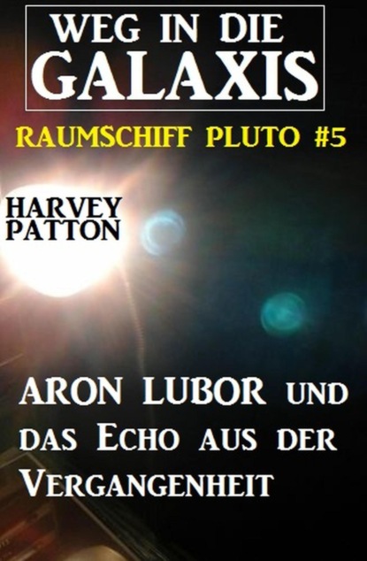 Aron Lubor und das Echo aus der Vergangenheit  Weg in die Galaxis - Raumschiff PLUTO 5
