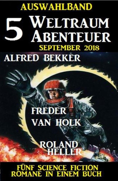 Auswahlband 5 Weltraum-Abenteuer September 2018 - Fünf Science Fiction Romane in einem Buch