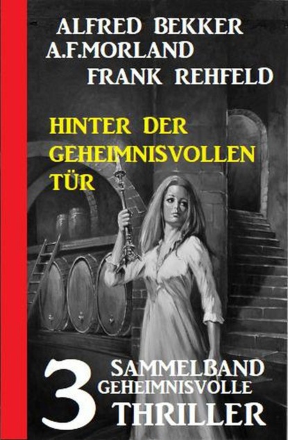 Hinter der geheimnisvollen Tür: Sammelband 3 geheimnisvolle Thriller