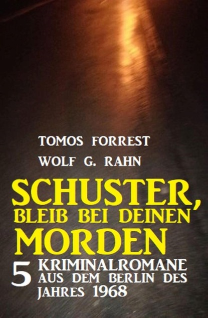 Schuster, bleib bei deinen Morden: 5 Kriminalromane aus dem Berlin des Jahres 1968