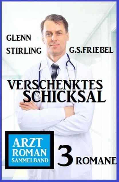 Verschenktes Schicksal: Arztroman Sammelband 3 Romane