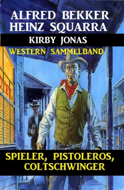 Spieler, Pistoleros, Coltschwinger: Western Sammelband