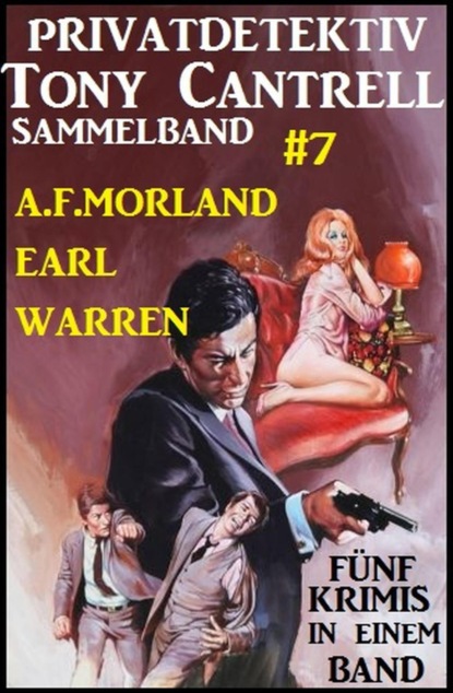 Privatdetektiv Tony Cantrell Sammelband #7 - Fünf Krimis in einem Band