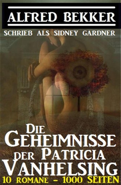 Die Geheimnisse der Patricia Vanhelsing, 10 Romane, 1000 Seiten