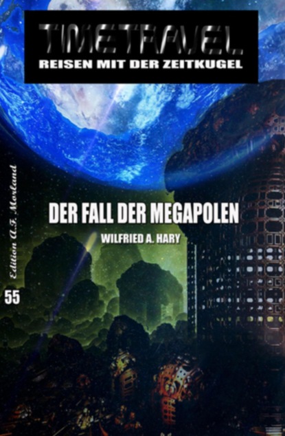 Der Fall der Megapolen: TIMETRAVEL - Reisen mit der Zeit-Kugel 55