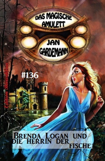 Brenda Logan und die Herrin der Fische: Das magische Amulett #136