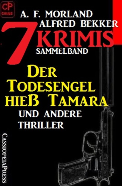Sammelband 7 Krimis: Der Todesengel hieß Tamara und andere Thriller