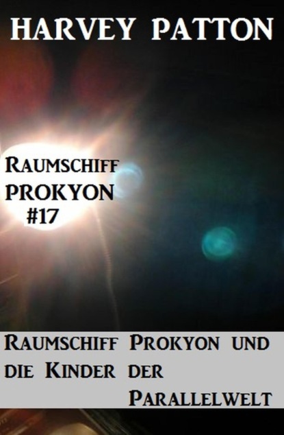 Raumschiff Prokyon und die Kinder der Parallelwelt Raumschiff Prokyon #17
