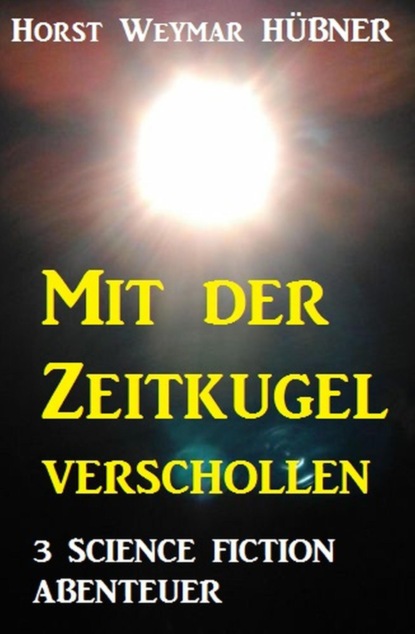 Mit der Zeitkugel verschollen - 3 Science Fiction Abenteuer