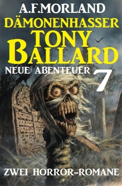 Dämonenhasser Tony Ballard - Neue Abenteuer 7 - Zwei Horror-Romane