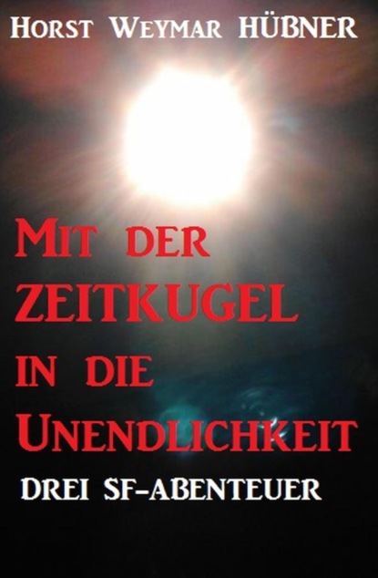 Mit der Zeitkugel in die Unendlichkeit: Drei SF-Abenteuer