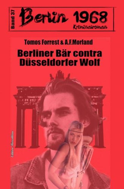 Berliner Bär contra Düsseldorfer Wolf: Berlin 1968 Kriminalroman Band 37