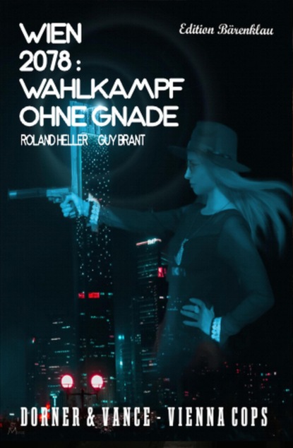 Wien 2078 - Wahlkampf ohne Gnade: Dorner und Vance: Vienna Cops