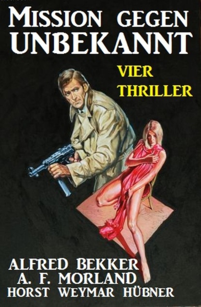 Mission gegen Unbekannt: Vier Thriller