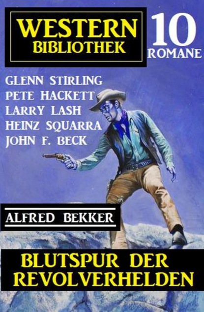 Blutspur der Revolverhelden: Western Bibliothek 10 Romane