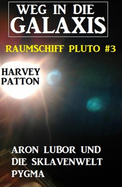 Aron Lubor und die Sklavenwelt Pygma Weg in die Galaxis - Raumschiff Pluto 3