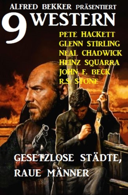 Gesetzlose Städte, raue Männer: Alfred Bekker präsentiert 9 Western