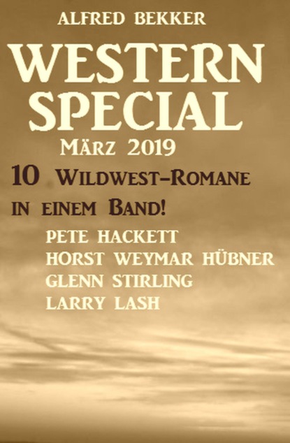 Western Special März 2019 - 10 Wildwest-Romane in einem Band!