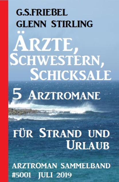 Ärzte, Schwestern, Schicksale - 5 Arztromane für Strand und Urlaub: Arztroman Sammelband 5001 Juli 2019