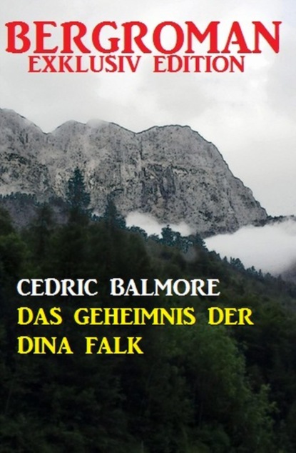 Das Geheimnis der Dina Falk: Bergroman Exklusiv Edition