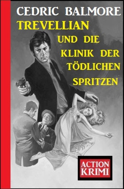 Trevellian und die Klinik der teuflischen Spritzen: Action Krimi