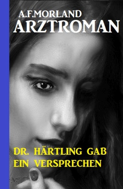 Dr. Härtling gab ein Versprechen: Arztroman