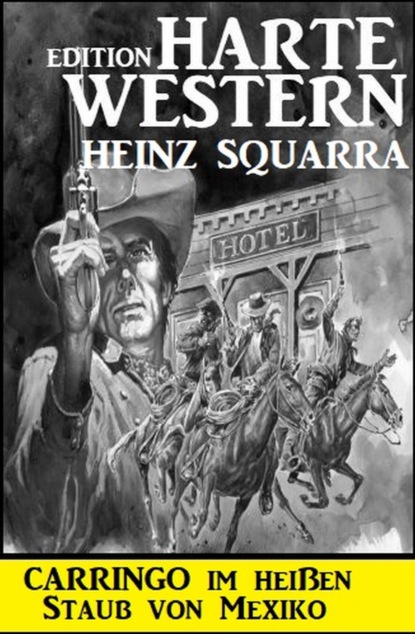 Carringo im heißen Staub von Mexiko: Harte Western Edition