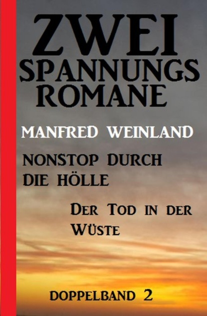 Zwei Spannungsromane Doppelband 2: Nonstop durch die Hölle / Der Tod in der Wüste