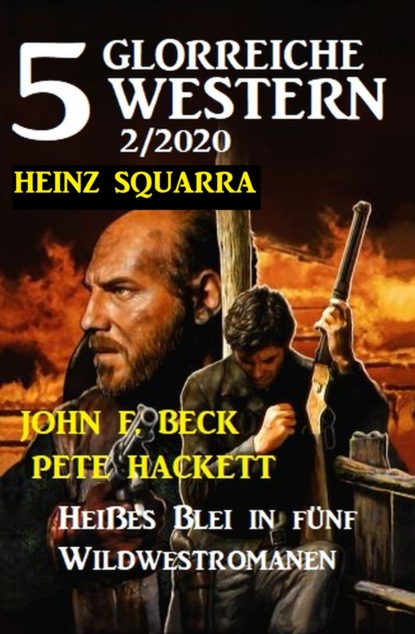 5 glorreiche Western 2/2020 - Heißes Blei in fünf Wildwestromanen