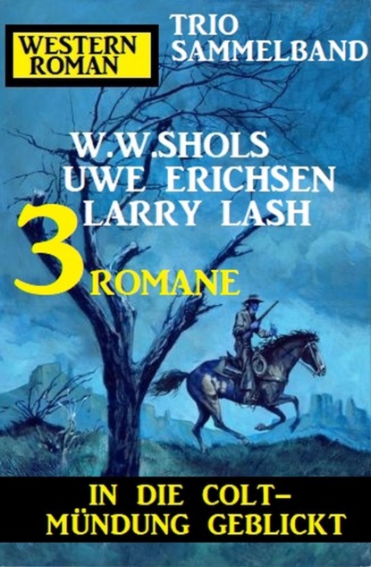 In die Colt-Mündung geblickt: Western Roman Trio Sammelband 3 Romane