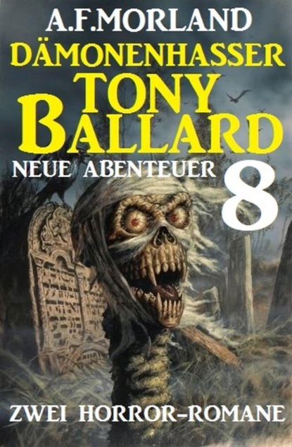 Dämonenhasser Tony Ballard - Neue Abenteuer 8 - Zwei Horror-Romane