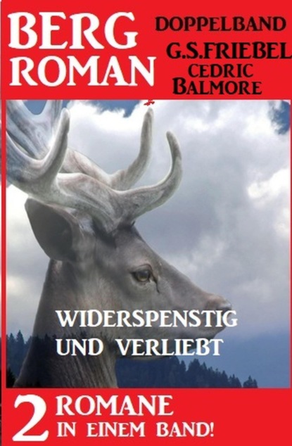 Widerspenstig und verliebt: Bergroman Doppelband - Zwei Romane in einem Band!