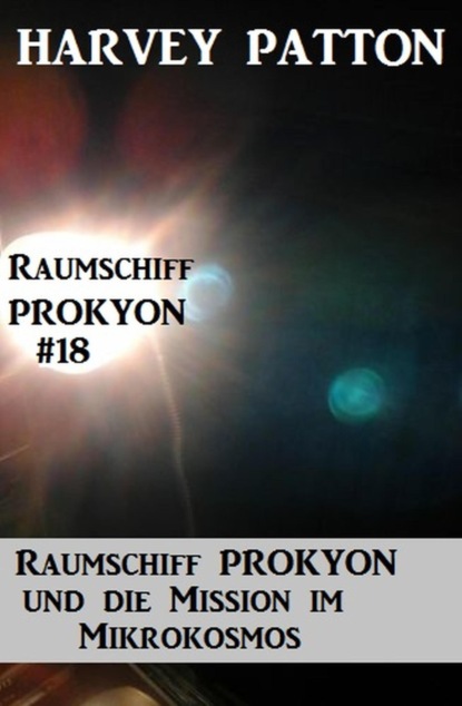 Raumschiff Prokyon und die Mission im Mikrokosmos Raumschiff Prokyon #18