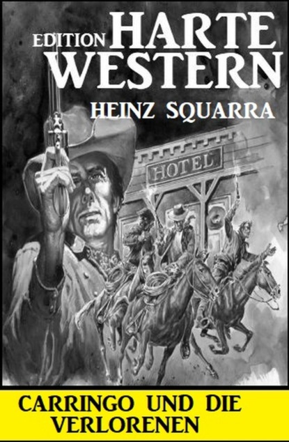 Carringo und die Verlorenen: Harte Western Edition