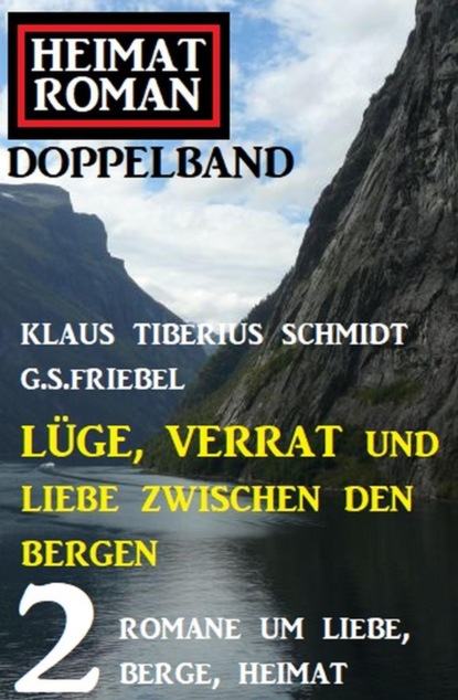 Lüge, Verrat und Liebe zwischen den Gipfeln: Heimatroman Doppelband 2 Romane