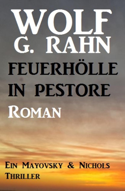 Feuerhölle in Pestore: Ein Mayovsky & Nichols Thriller